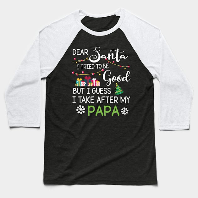 Dear Santa I Tried To Be Good I Guess I Take After My Papa Baseball T-Shirt by bakhanh123